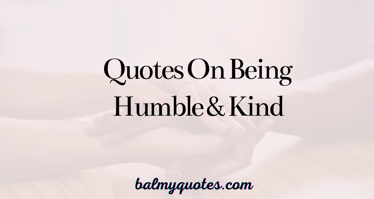 quotes on being humble and kind.
