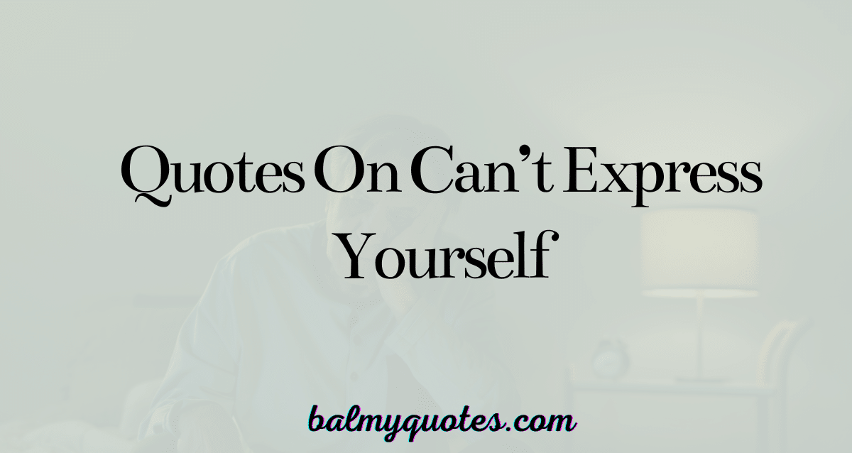 quotes on can't express yourself