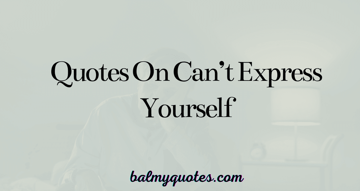 quotes on can't express yourself