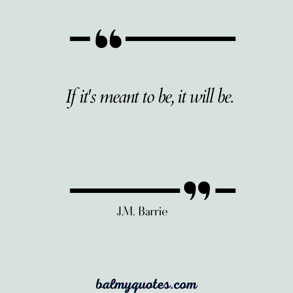 DON'T FORCE THINGS QUOTES - J.M. Barrie