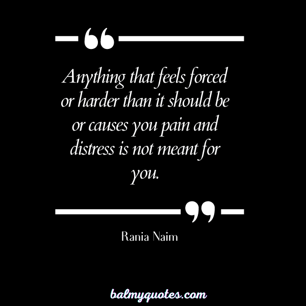 DON'T FORCE THINGS QUOTES - Rania Naim