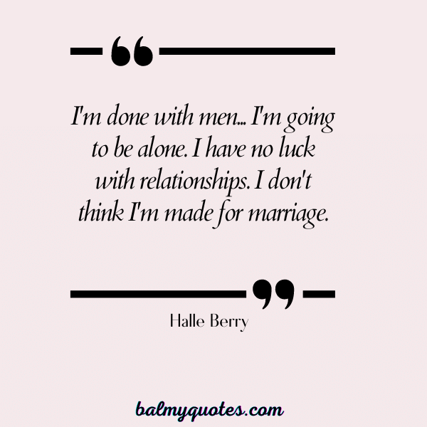 I AM DONE QUOTES Halle Berry