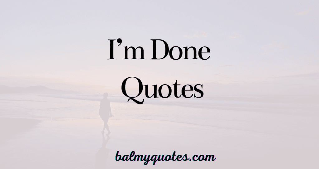 I am done quotes