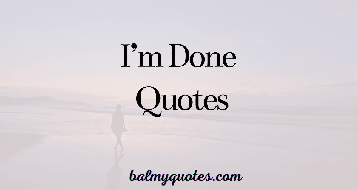 I am done quotes