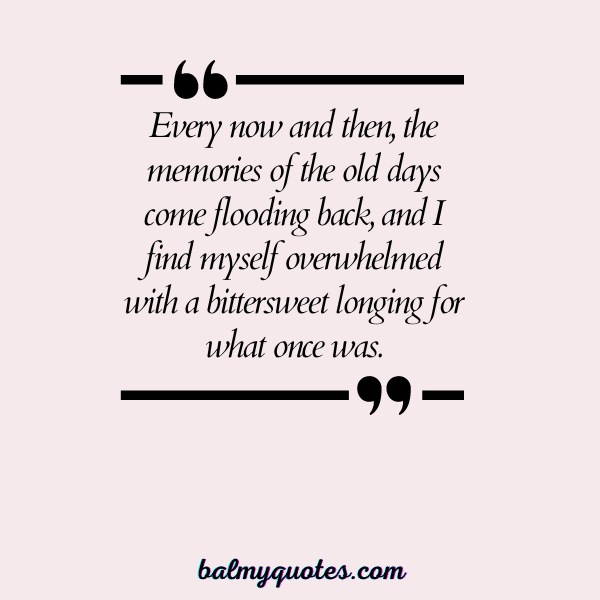 MISSING OLD DAYS QUOTES 12