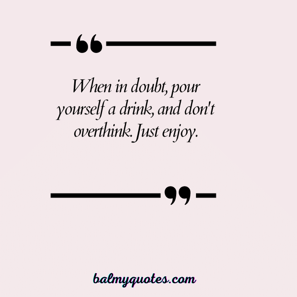 POUR YOURSELF A DRINK QUOTES 12
