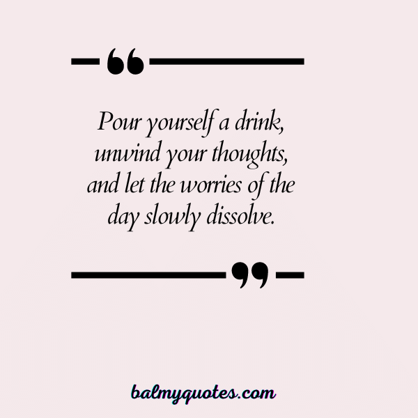 POUR YOURSELF A DRINK QUOTES 15