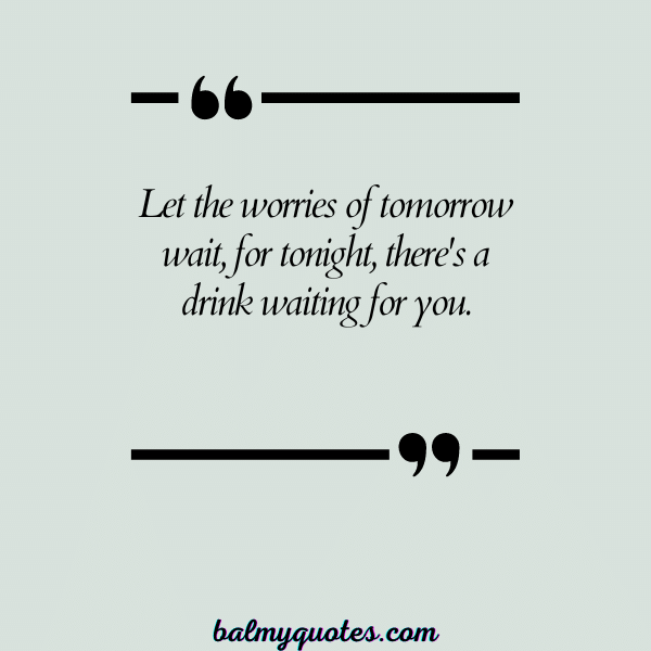 POUR YOURSELF A DRINK QUOTES 19