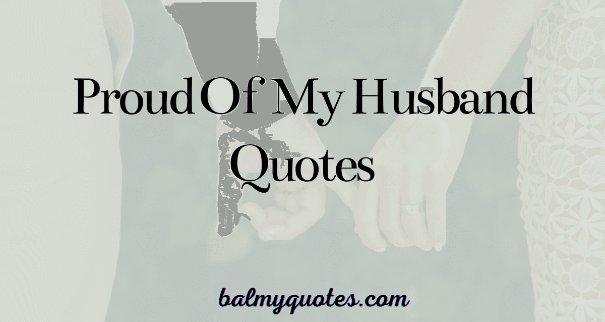 PROUD OF MY HUSBAND QUOTES