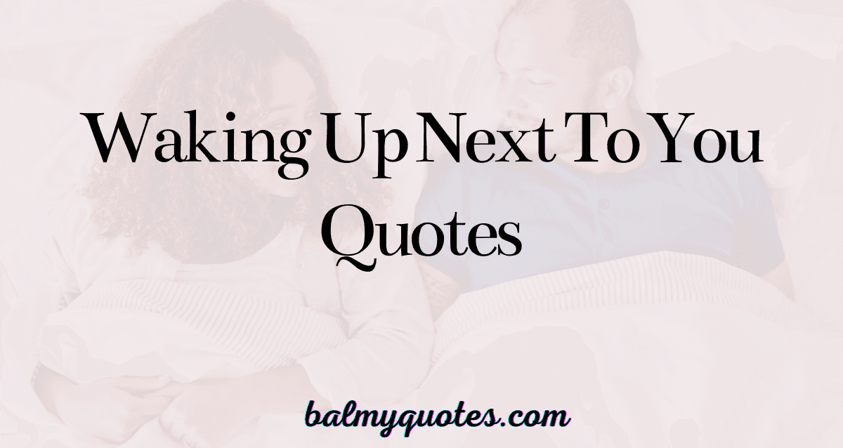WAKING UP NEXT TO YOU QUOTES