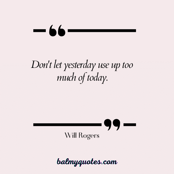 Will Rogers - leaving yesterday behind quotes