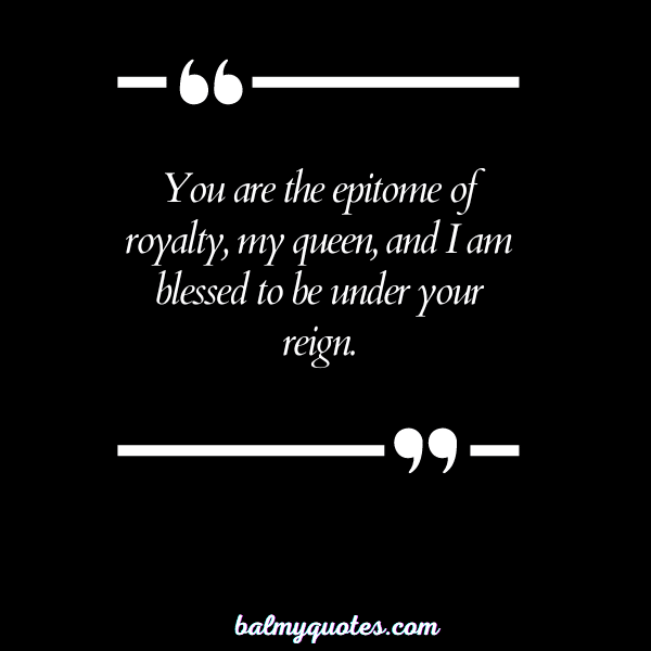 YOU ARE MY QUEEN QUOTES 8