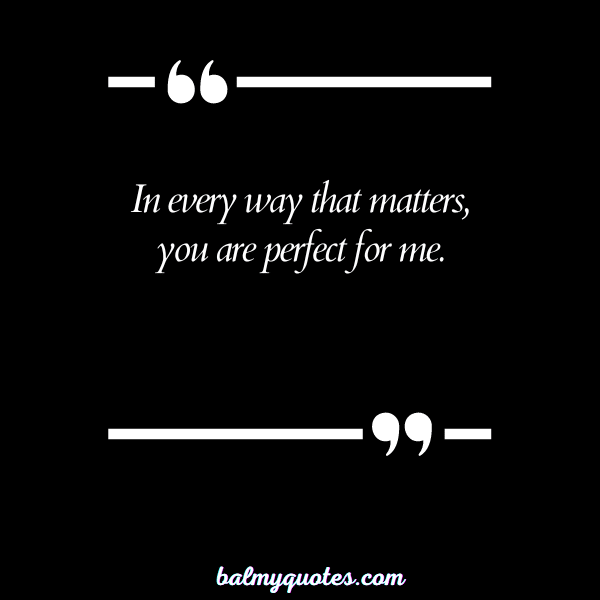YOU ARE PERFECT FOR ME QUOTES 28