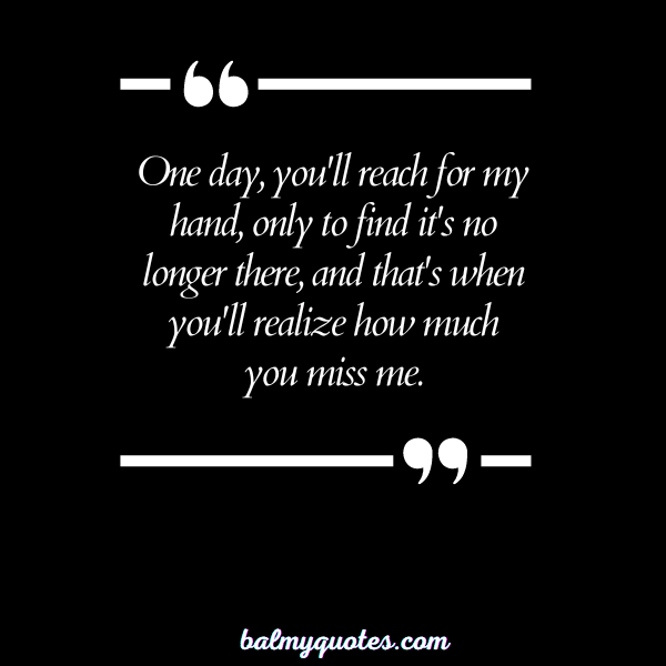 YOU'RE GONNA MISS ME QUOTES 11