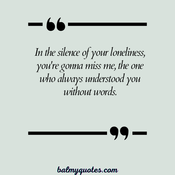 YOU'RE GONNA MISS ME QUOTES 16