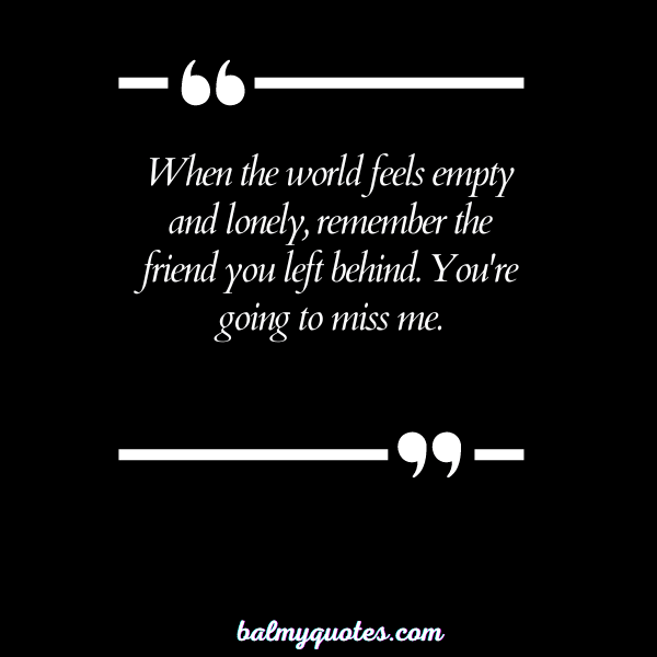 YOU'RE GONNA MISS ME QUOTES 17