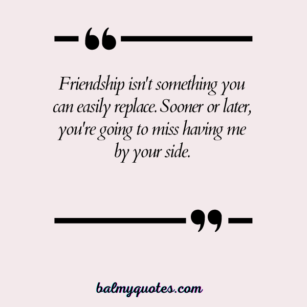 YOU'RE GONNA MISS ME QUOTES 21