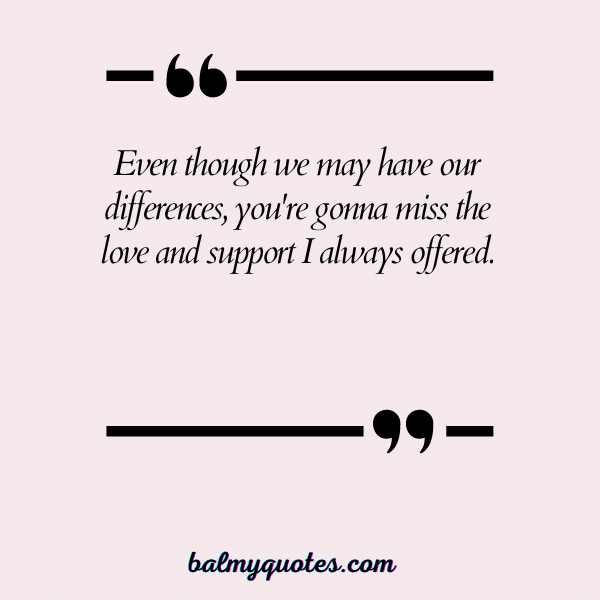YOU'RE GONNA MISS ME QUOTES 25