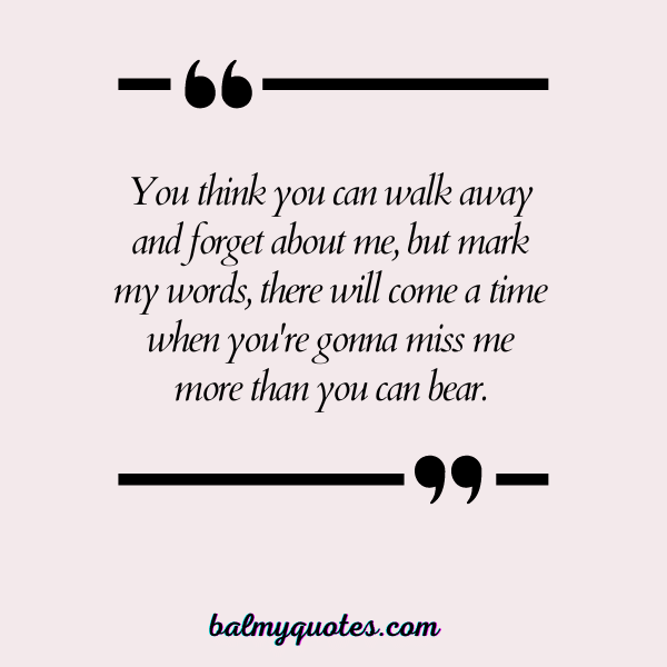 YOU'RE GONNA MISS ME QUOTES 3