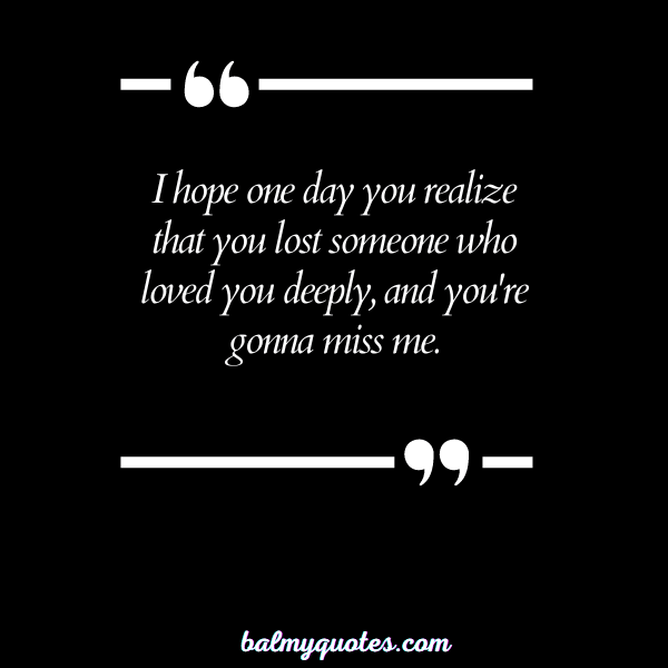 YOU'RE GONNA MISS ME QUOTES 5