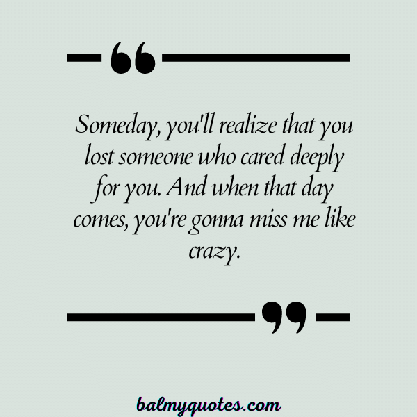 YOU'RE GONNA MISS ME QUOTES 7