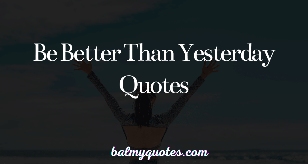 be better than yesterday quotes