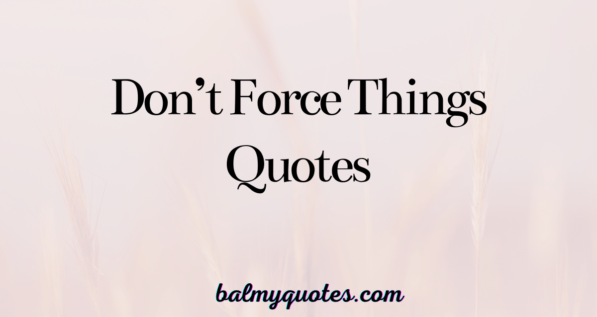 don't force things quotes