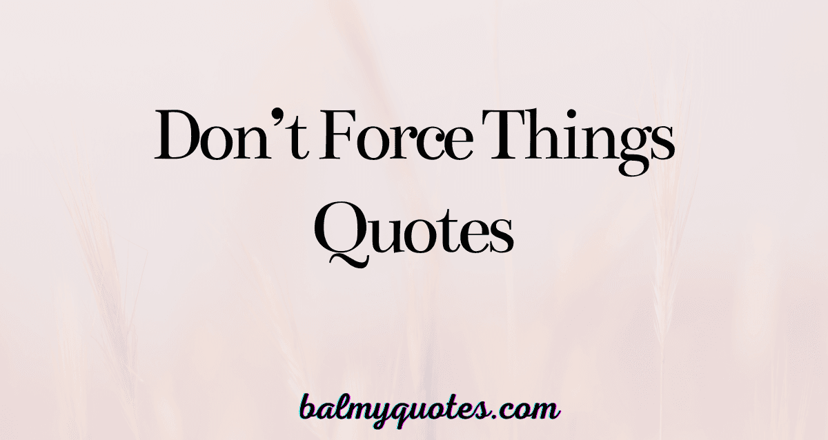 don't force things quotes