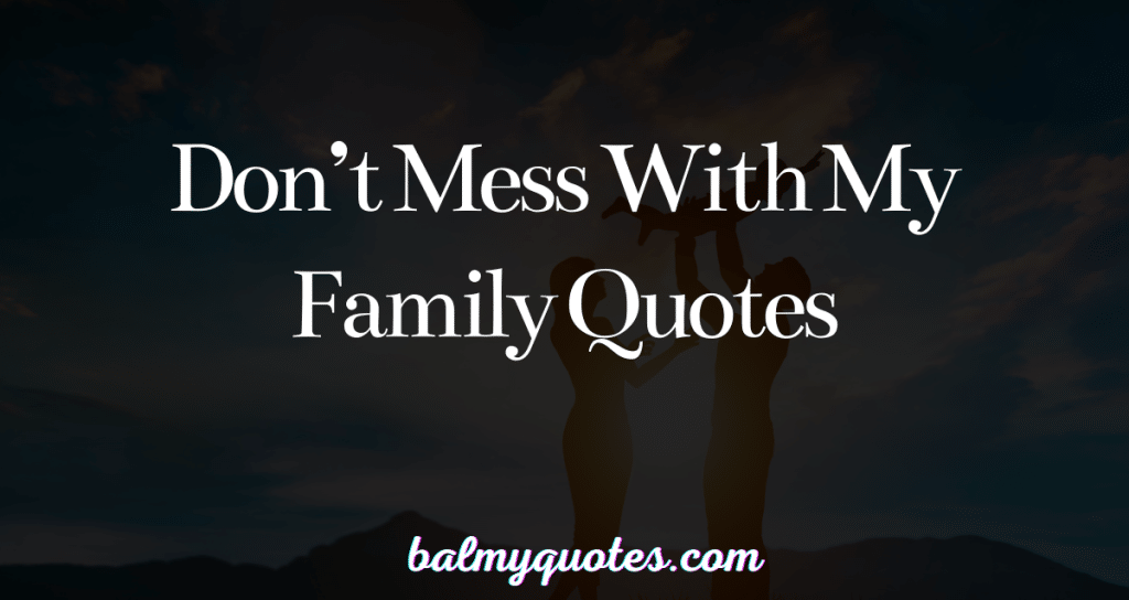 don't mess with my family quotes