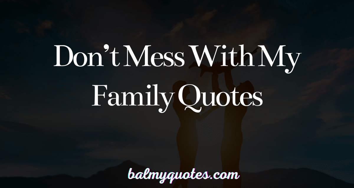 don't mess with my family quotes