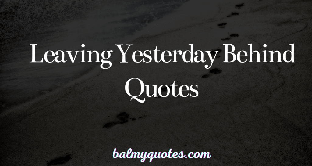 leaving-yesterday-behind-quotes.