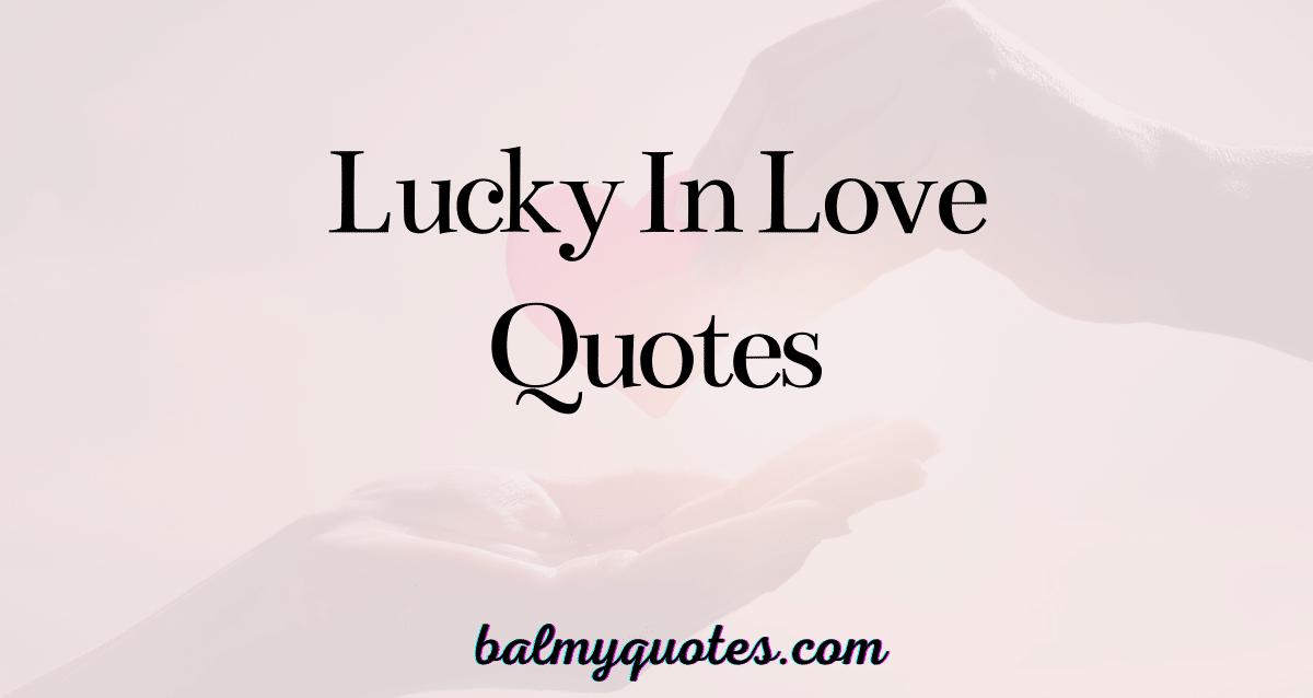 lucky in love quotes