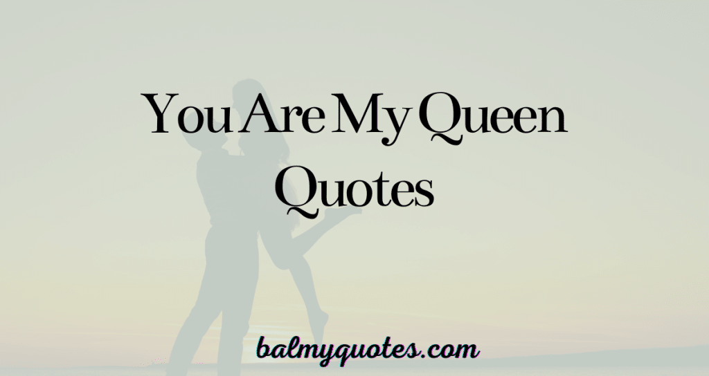 you are my queen quotes