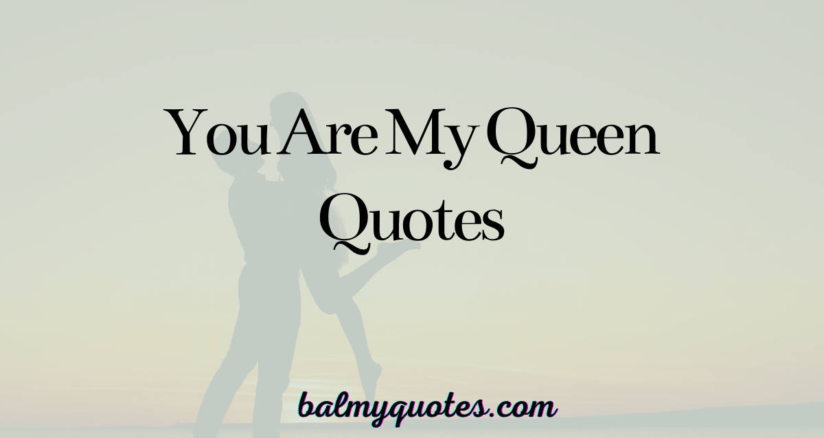 you are my queen quotes