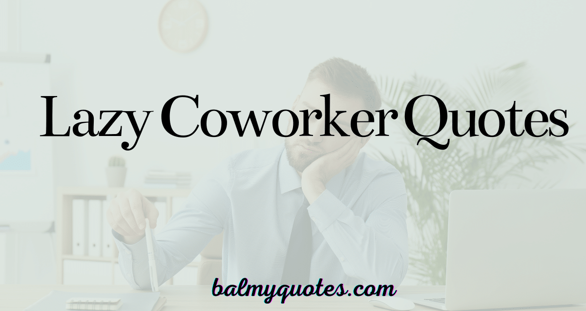 LAZY COWORKER QUOTES