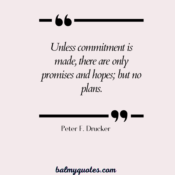 Peter F. Drucker - FEAR OF COMMITMENT QUOTES