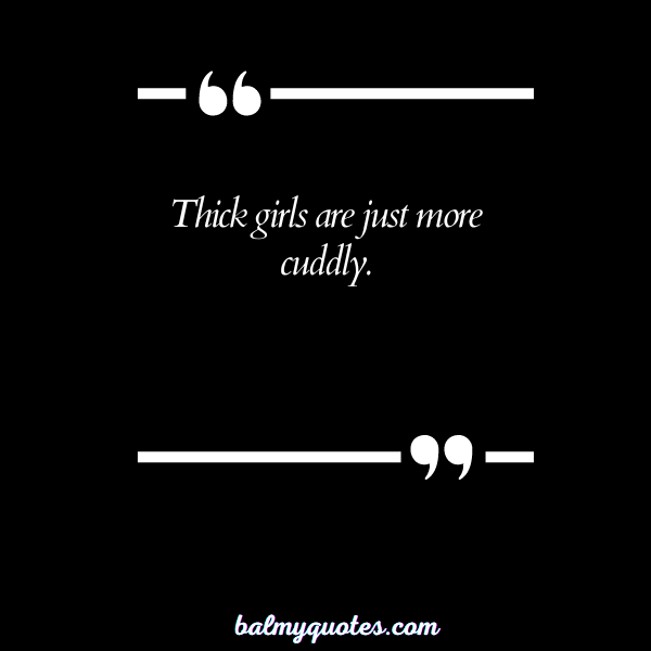QUOTES ABOUT BEING THICK 17