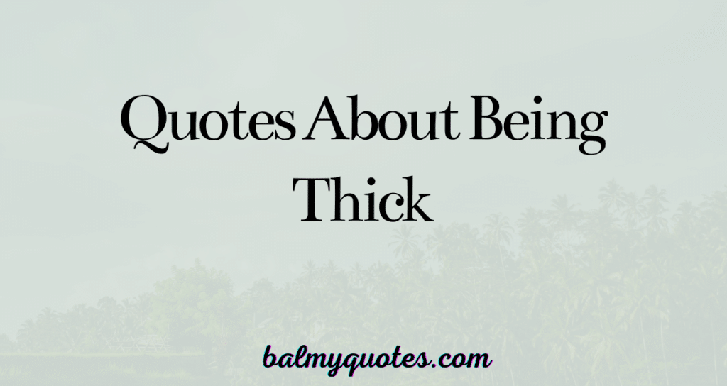 quotes about being thick