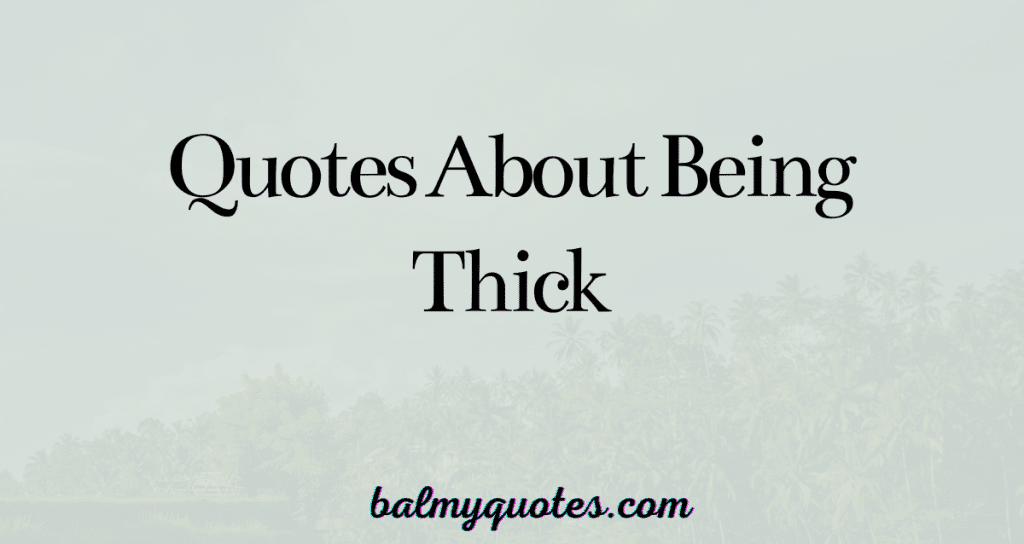quotes about being thick