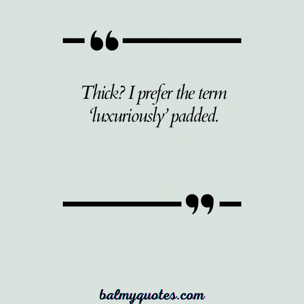 _quotes about being thick 28