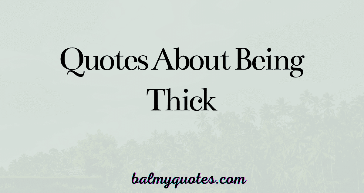 quotes about being thick
