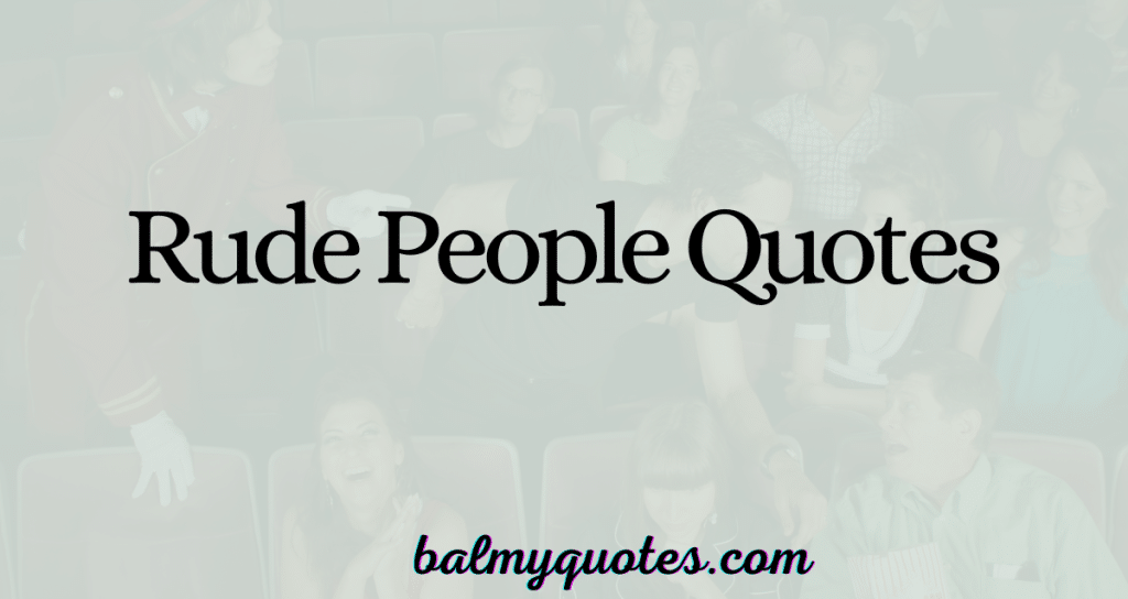 RUDE PEOPLE QUOTES