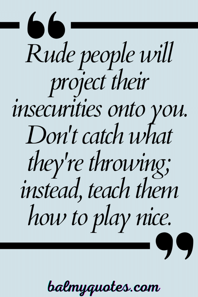 RUDE PEOPLE QUOTES 3