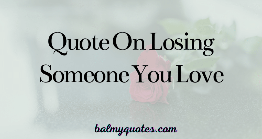 quotes on losing someone you love