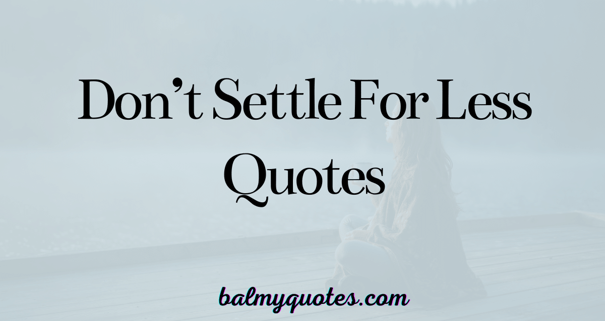 DON'T SETTLE FOR LESS QUOTES