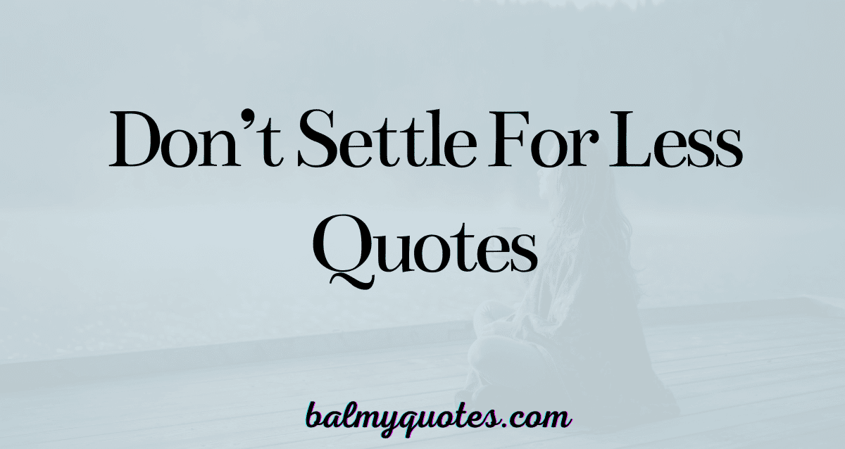 DON'T SETTLE FOR LESS QUOTES