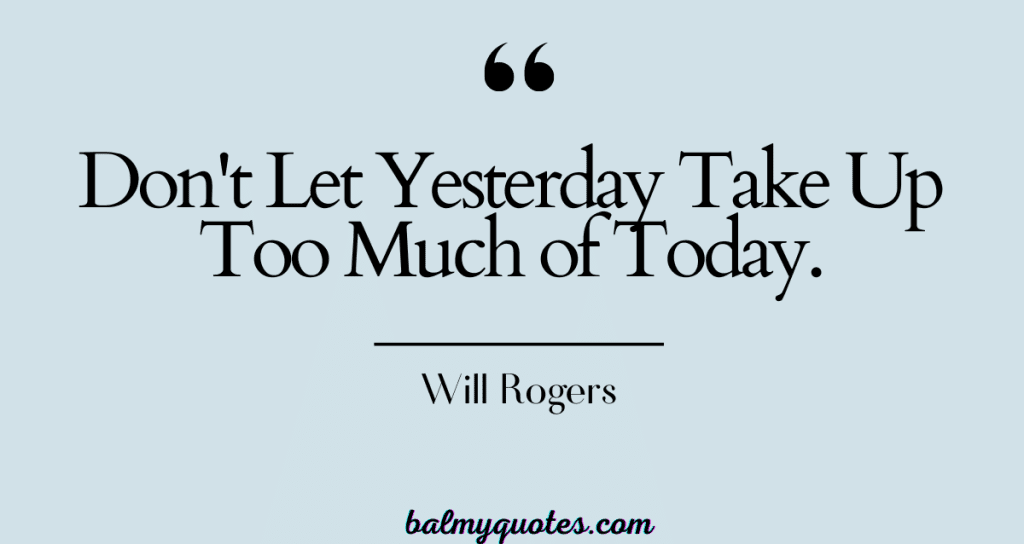 Don't Let Yesterday Take Up Too Much of Today Meaning.