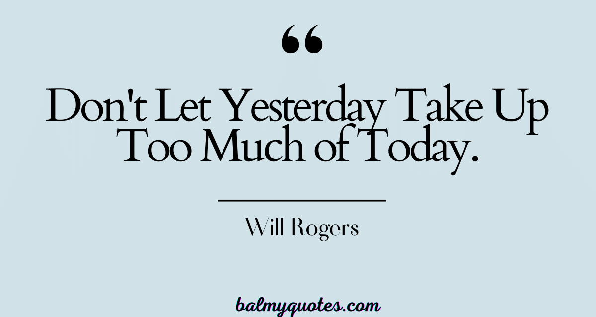 Don't Let Yesterday Take Up Too Much of Today Meaning.