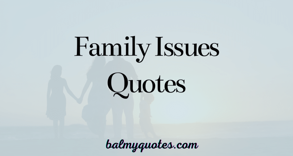 FAMILY ISSUES QUOTES