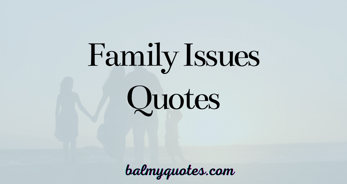 FAMILY ISSUES QUOTES